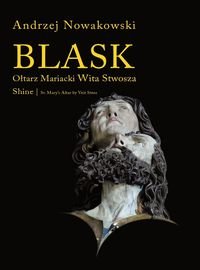 Universitas Andrzej Nowakowski Blask. Ołtarz Mariacki Wita Stwosza / Shine. St. Mary's Altar by Veit Stoss