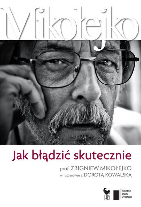 Jak błądzić skutecznie. Prof. Zbigniew Mikołejko w rozmowie z Dorotą Kowalską