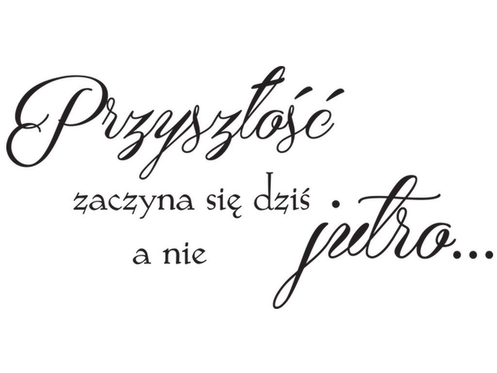Cytaty, Przyszłość zaczyna się dziś a nie jutro, Naklejka ścienna wielokrotnego użytku, 200x100 cm