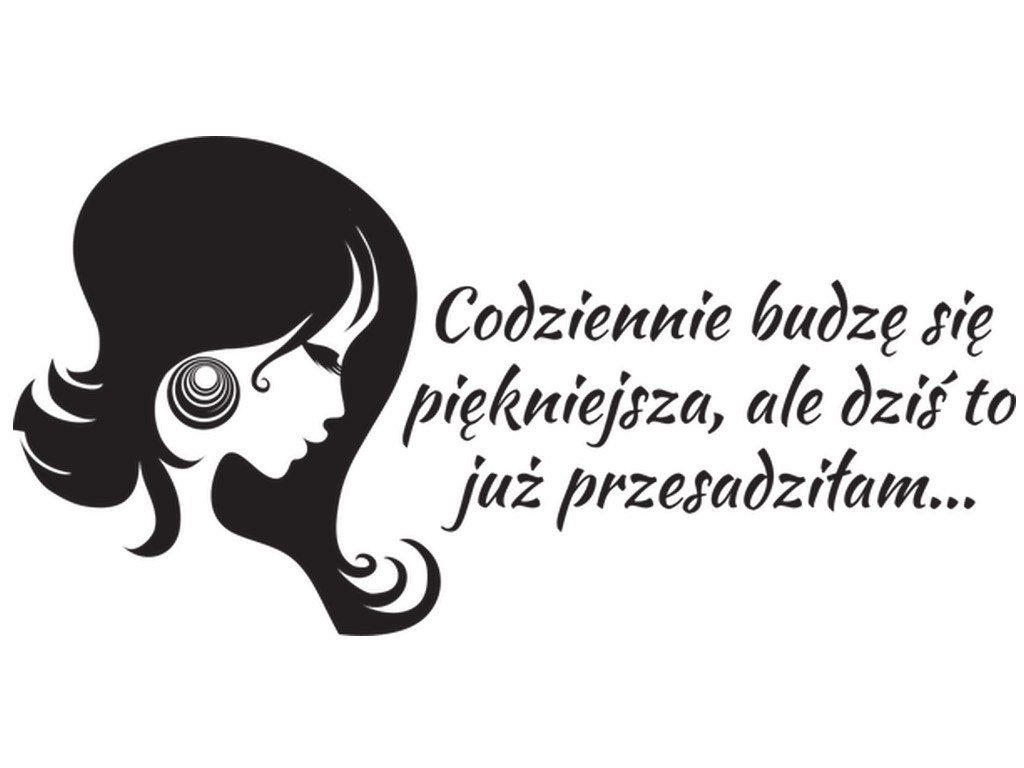 Cytaty, Codziennie budzę się piękniejsza ale dziś to już przesadziłam, Naklejka ścienna, 100x50 cm
