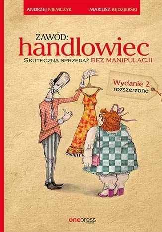 Zawód: handlowiec. Skuteczna sprzedaż bez manipulacji