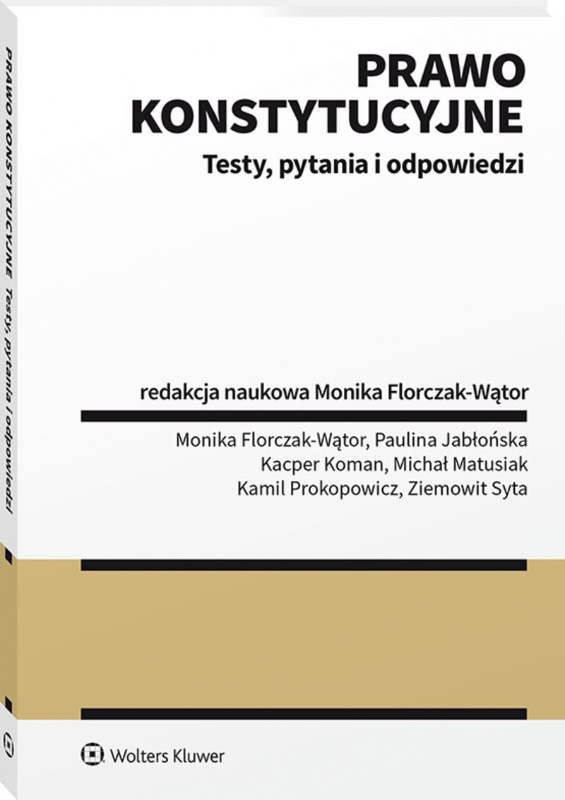 Wolters Kluwer Prawo konstytucyjne. Testy pytania i odpowiedzi Florczak-Wątor Monika