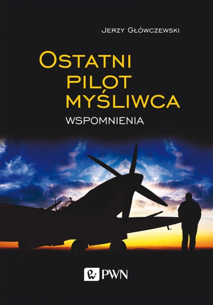 Wydawnictwo Naukowe PWN Ostatni pilot myśliwca Główczewski Jerzy