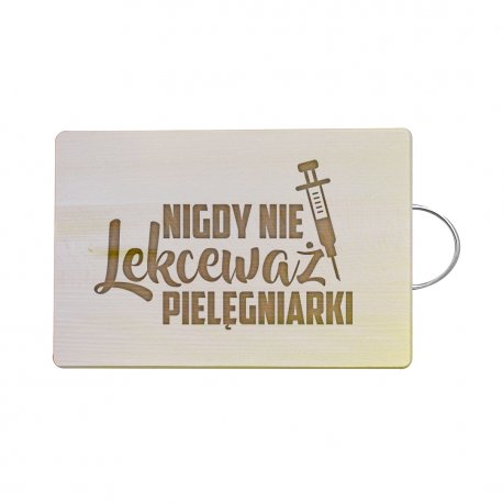 Nigdy nie lekceważ pielęgniarki - drewniana deska z grawerem