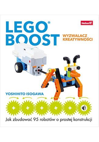 LEGO Boost - wyzwalacz kreatywności. Jak zbudować 95 robotów o prostej konstrukcji