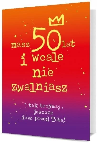 PAN DRAGON Karnet B6 50 urodziny masz 50 lat i nie zwalniasz! K.B6-1915 PAND3207