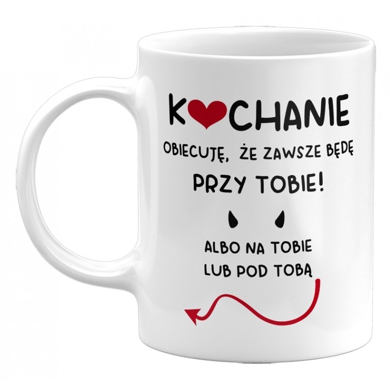 Kubek Kochanie Obiecuję, Że Zawsze Będę Przy Tobie! Kubek Na Prezent Na Walentynki, 330Ml