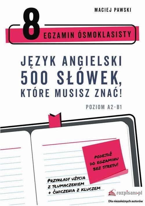 Egzamin Ósmoklasisty. Język angielski. 500 słówek, które musisz znać!