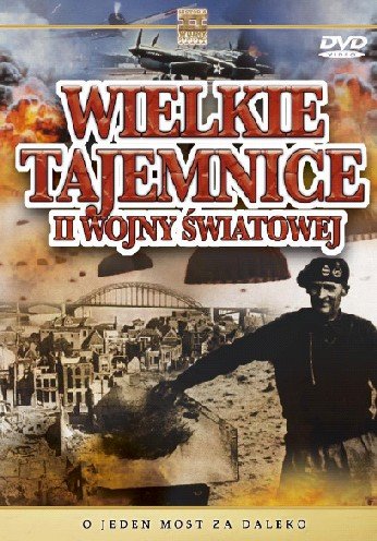 Wielkie Tajemnice II Wojny Światowej: O Jeden Most za Daleko