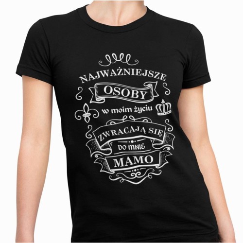 Koszulka dla Mamy na Dzień Mamy prezent na urodziny Mama -Najważniejsze osoby w moim życiu zwracają się do mnie mamo