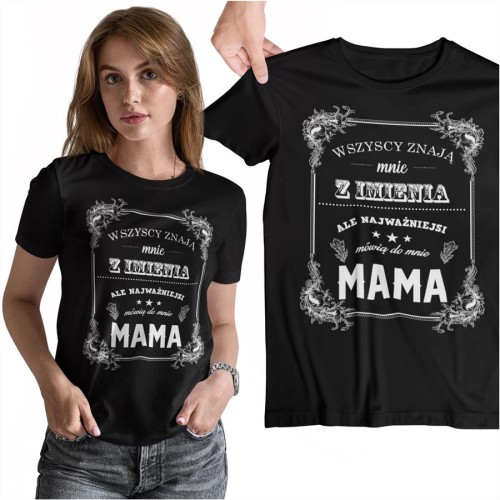 Koszulka dla Mamy na Dzień Mamy prezent na urodziny Mama - Wszyscy znają mnie z imienia ale najważniejsi mówią do mnie mamo