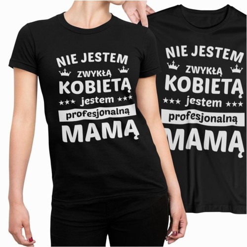 Koszulka dla Mamy na Dzień Mamy prezent na urodziny Mama Koszulka dla Mamy NIE JESTEM ZYKŁĄ KOBIETĄ JESTEM PROFESJONALNĄ MAMĄ