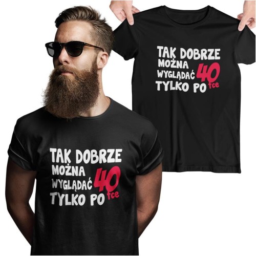 Koszulka na urodziny na 40 czterdziestkę z napisem Tak dobrze można wyglądać tylko po 40tce