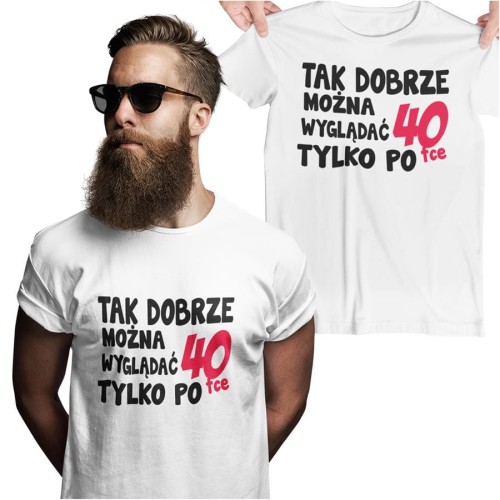 Koszulka na urodziny na 40 czterdziestkę z napisem Tak dobrze można wyglądać tylko po 40tce