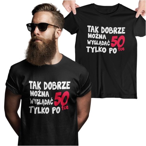 Koszulka na urodziny na 50 pięćdziesiątkę z napisem Tak dobrze można wyglądać tylko po 50tce