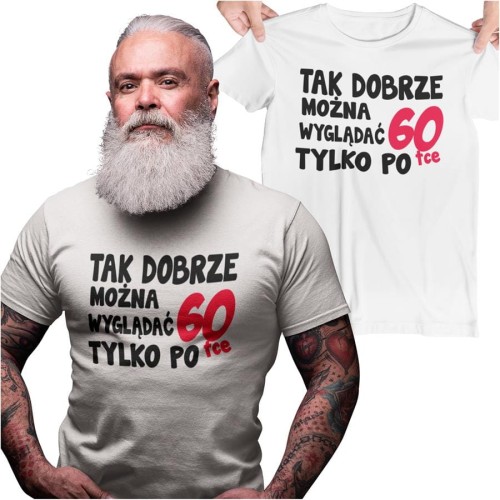Koszulka na urodziny na 60 sześćdziesiątkę z napisem Tak dobrze można wyglądać tylko po 60tce