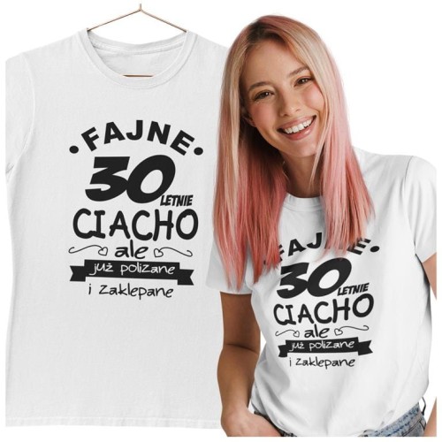 KOSZULKA NA 30 URODZINY FAJNE 30 LETNIE CIACHO ALE JUZ POLIZANE I ZAKLEPANE