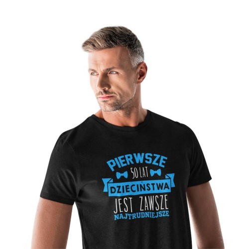 Koszulka na urodziny prezent 50 lat na pięćdziesiątkę Pierwsze 50lat dzieciństwa jest zawsze najtrudniejsze