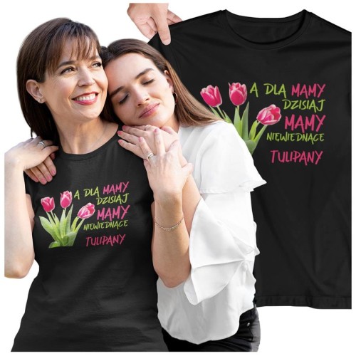 Koszulka dla Mamy na Dzień Mamy z nadrukiem A dla mamy dzisiaj mamy niewiędnące tulipany kolor czarny