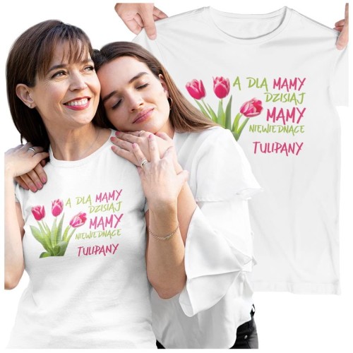 Koszulka dla Mamy na Dzień Mamy z nadrukiem A dla mamy dzisiaj mamy niewiędnące tulipany kolor biały