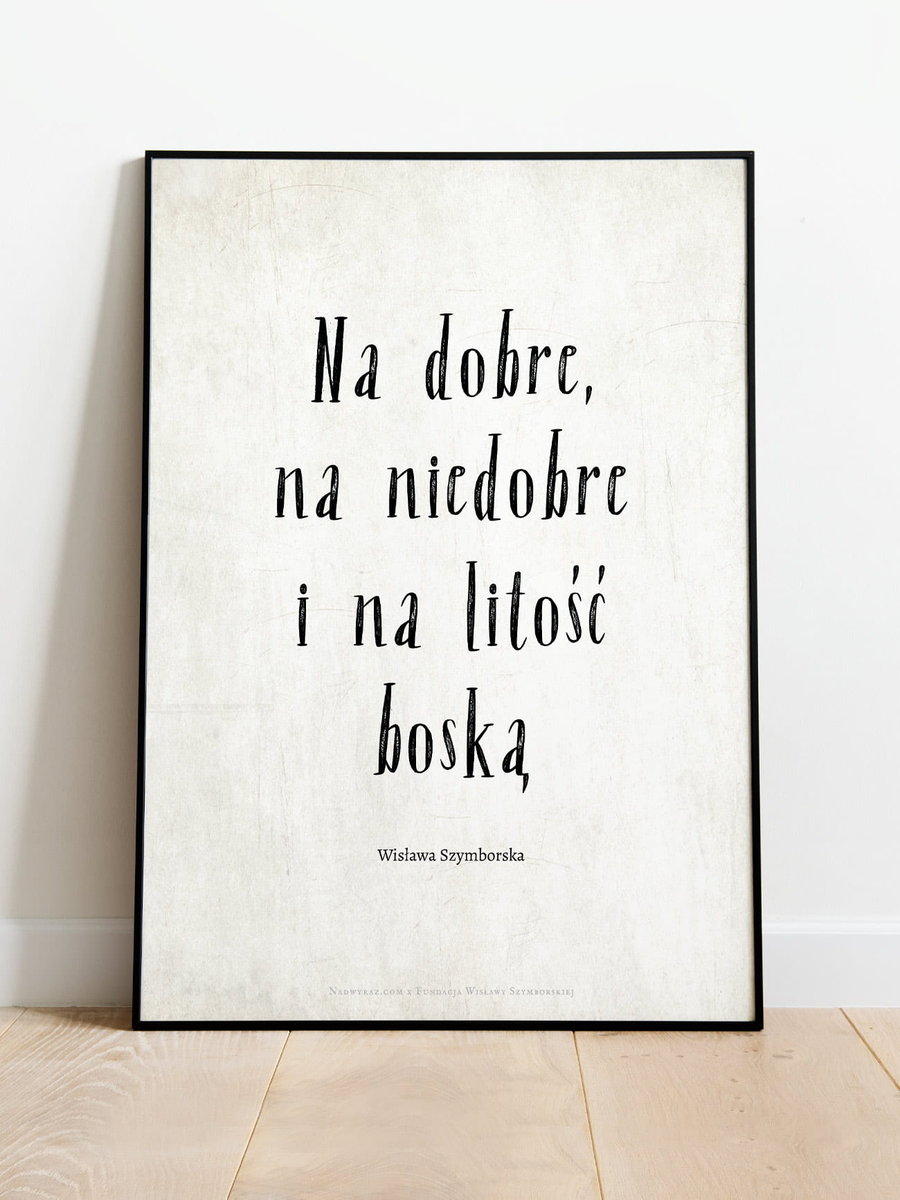 Na Dobre, Na Niedobre I Na Litość Boską / Wisława Szymborska / Plakat  B2