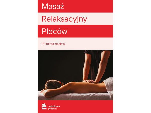 WYJĄTKOWY PREZENT Masaż Relaksacyjny Pleców |