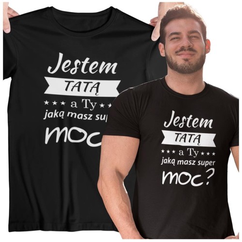 Koszulka dla TATY modny prezent na Dzień Ojca Stylowa koszulka Jestem TATĄ a Ty jaką masz super moc? kolor czarny