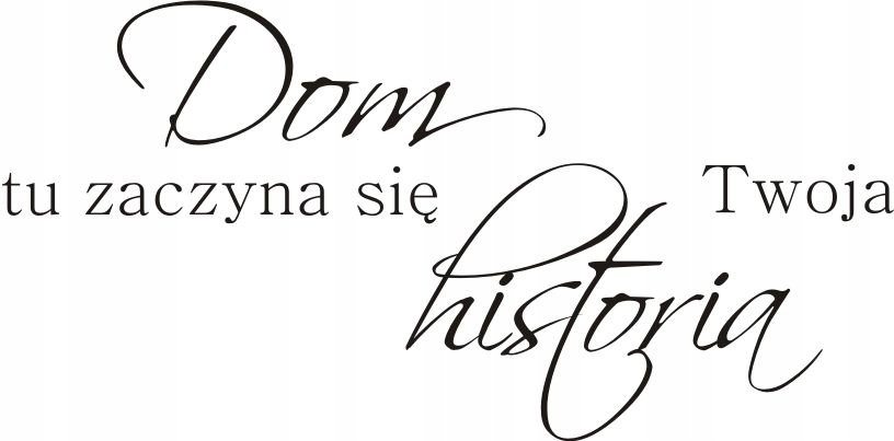 Napis na ścianę naklejka 150x75cm wybór koloru - Dom historia Twoja - 95