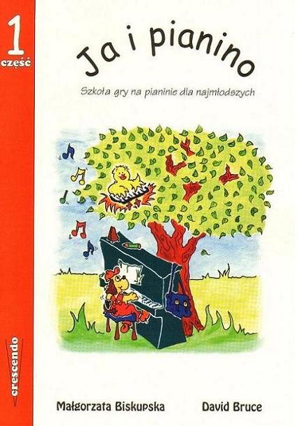 PWM Biskupska Małgorzata, Bruce David - Ja i pianino cz. 1. Szkoła dla najmłodszych