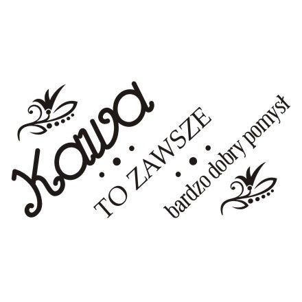 Napis na ścianę naklejka 120x60cm wybór koloru - Kawa to zawsze dobry pomysł 231