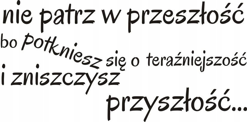 Napis na ścianę naklejka 120x60cm wybór koloru Nie patrz w przeszłość 97