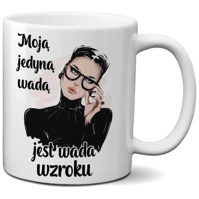 Kubek z nadrukiem - Moją jedyną wada jest wada wzroku