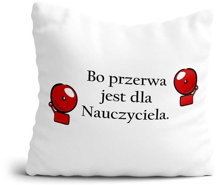 Poduszka na Dzień Nauczyciela - Bo przerwa jest dla nauczyciela