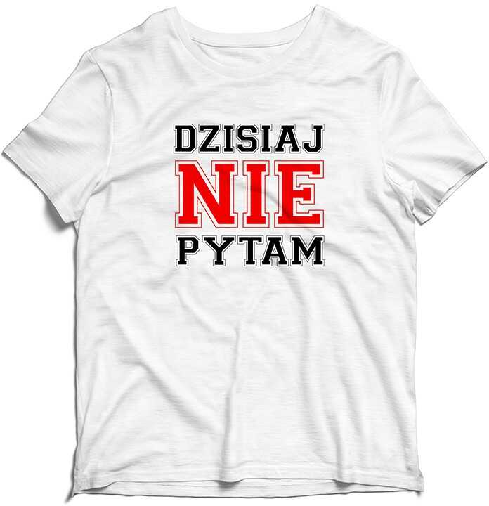 Koszulka na Dzień Nauczyciela Dzisiaj Nie Pytam