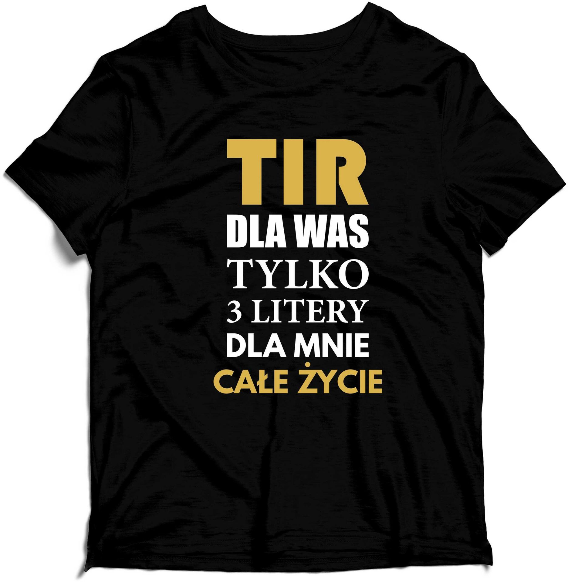 Koszulka TIR Dla Was Tylko 3 Litery Dla Mnie Całe Życie