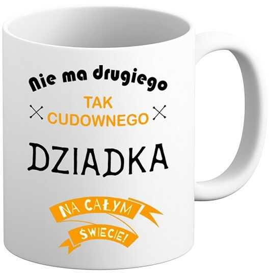 Kubek na Dzień DZIADKA - Nie ma drugiego tak Cudownego Dziadka na całym Świecie Prezent