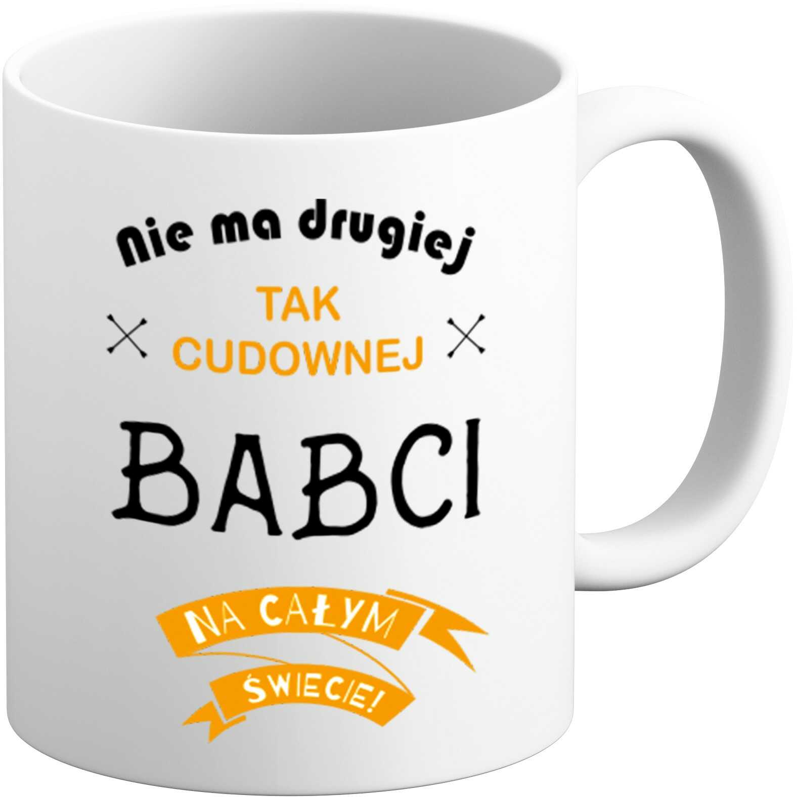 Kubek na Dzień BABCI - Nie ma drugiej tak Cudownej Babci na całym Świecie Prezent