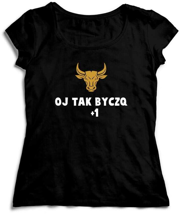 KOSZULKA DAMSKA - OJ TAK BYCZQ +1