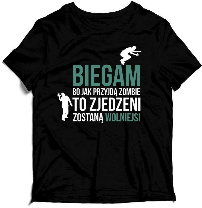 Koszulka - Biegam bo jak przyjdą Zombie to zjedzeni zostaną wolniejsi Koszulka T-shirt dla Biegacza Hobby