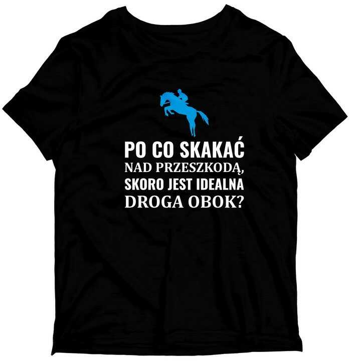 Koszulka Po co skakać nad przeszkodą, skoro jest idealna droga obok?