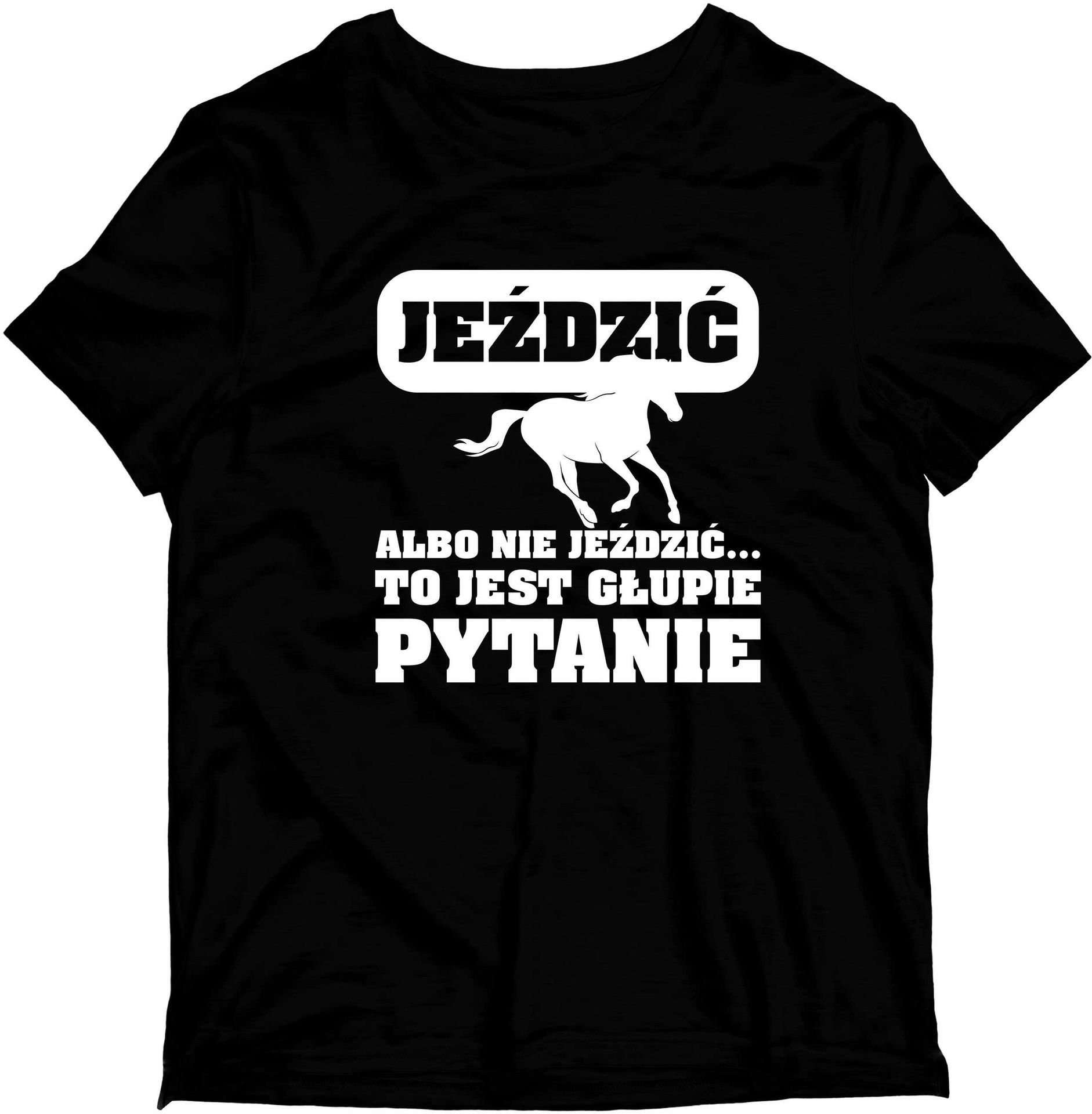 Koszulka Jeździć albo nie jeździć... to jest głupie pytanie Prezent T-shirt