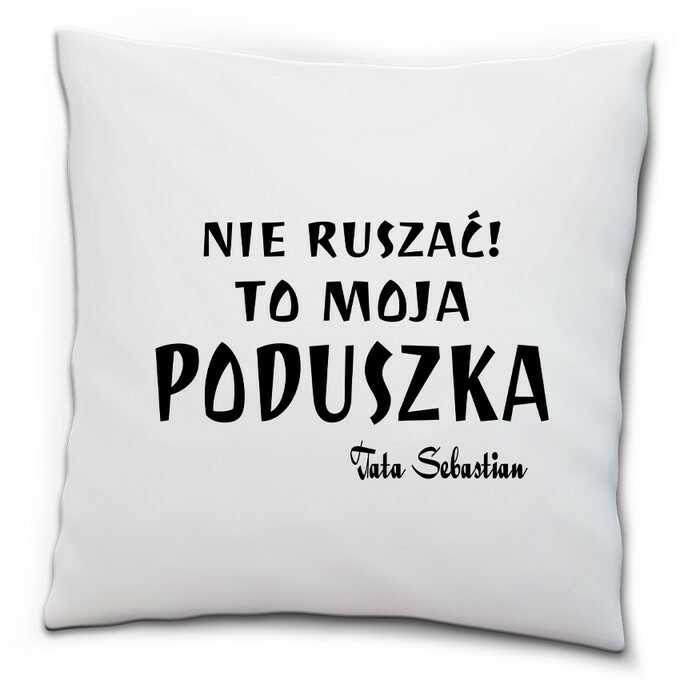 Poduszka na Dzień Taty Nie ruszać to moja poduszka Tata-podaj imię