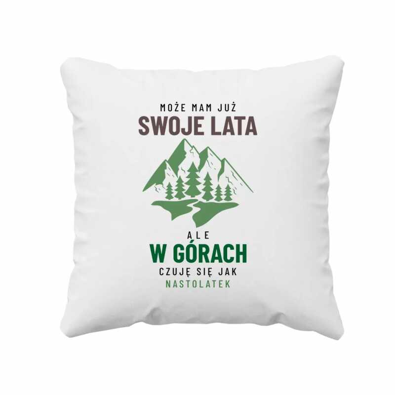 Może mam już swoje lata, ale w górach czuję się jak nastolatek - poduszka na prezent