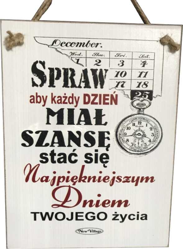 Tabliczka drewniana - Spraw aby każdy dzień miał szansę stać się najpiękniejszym..