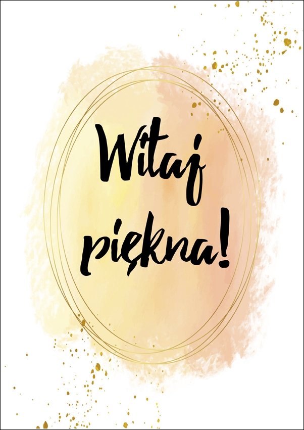 Witaj piękna! - plakat Wymiar do wyboru: 40x50 cm