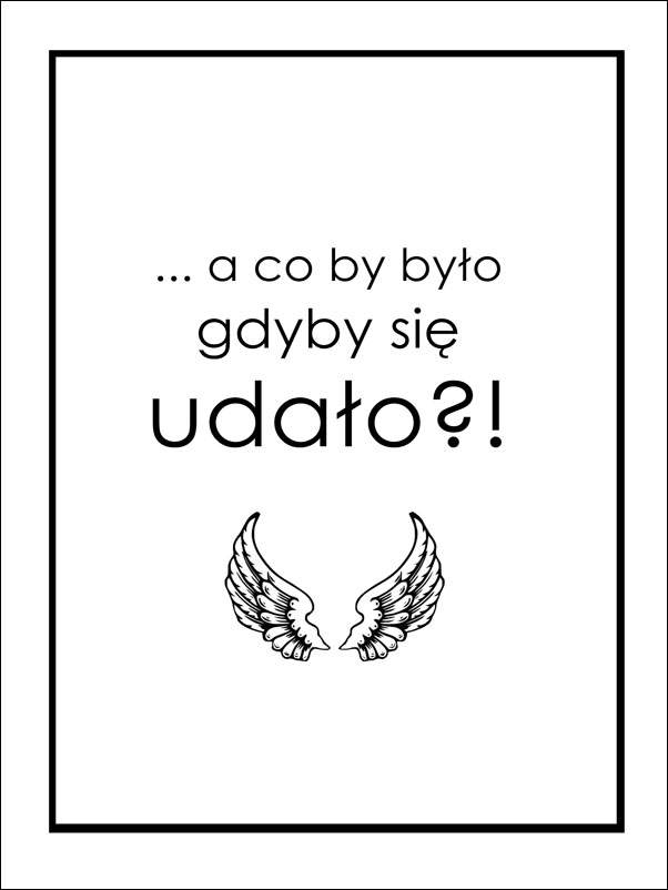 A Co By Było … - plakat Wymiar do wyboru: 40x50 cm
