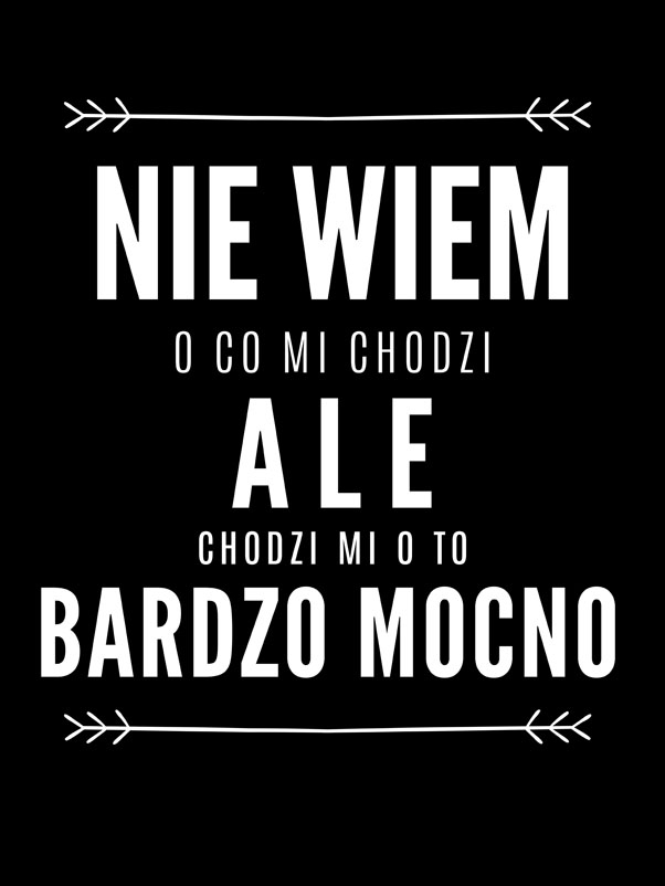 nie wiem o co mi chodzi black - plakat Wymiar do wyboru: 30x40 cm