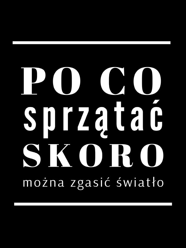 po co sprzątać black - plakat Wymiar do wyboru: 30x40 cm