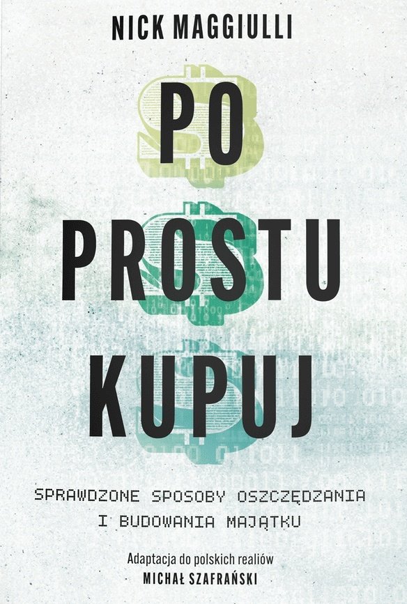 Po prostu kupuj. Sprawdzone sposoby oszczędzania i budowania majątku