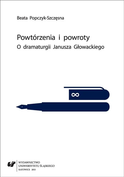 Powtórzenia i powroty. O dramaturgii Janusza... - Beata Popczyk-Szczęsna
